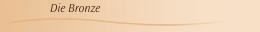 Die Bronze